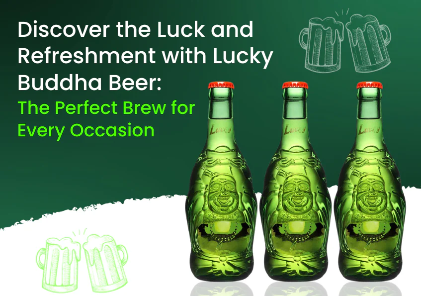 Discover the Luck and Refreshment with Lucky Buddha Beer